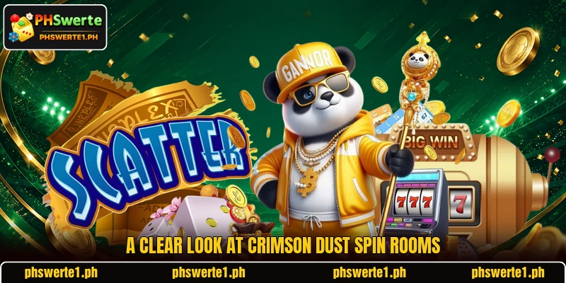 A clear look at Crimson Dust Spin rooms A clear look at Crimson Dust Spin rooms