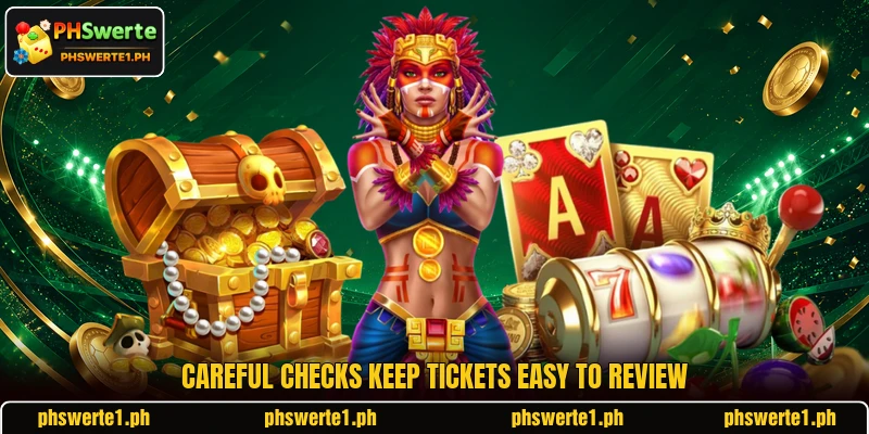Careful checks keep tickets easy to review Careful checks keep tickets easy to review