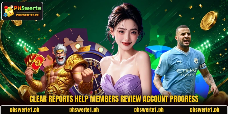 Clear reports help members review account progress Clear reports help members review account progress