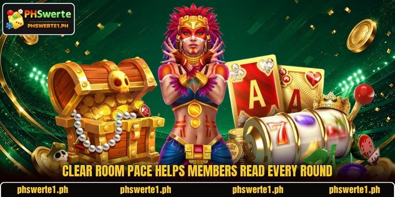 Clear room pace helps members read every round Clear room pace helps members read every round