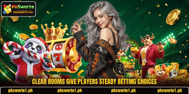 Clear rooms give players steady betting choices Clear rooms give players steady betting choices