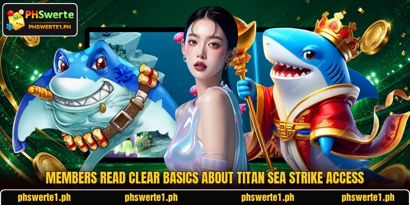 Members read clear basics about titan sea strike access