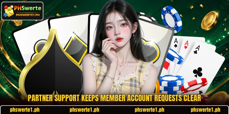 Partner support keeps member account requests clear Partner support keeps member account requests clear