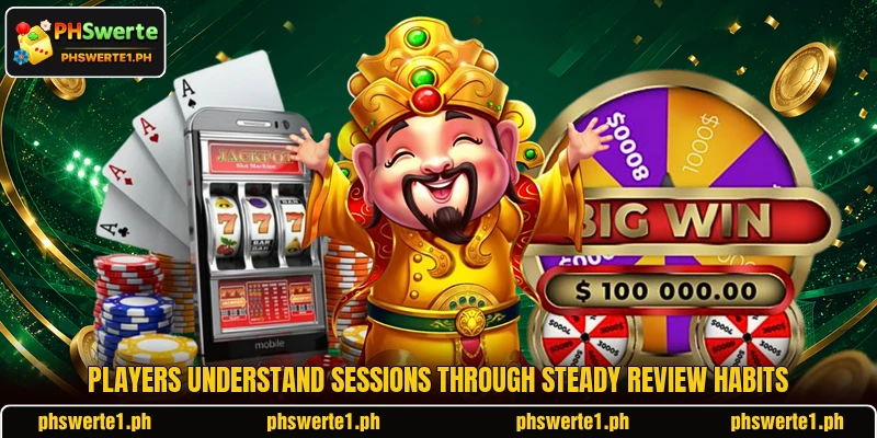 Players understand sessions through steady review habits Players understand sessions through steady review habits