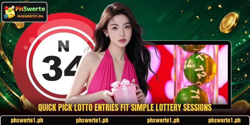 Quick Pick Lotto entries fit simple lottery sessions Quick Pick Lotto entries fit simple lottery sessions