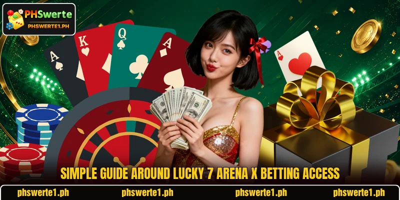 Simple guide around Lucky 7 Arena X betting access Simple guide around Lucky 7 Arena X betting access