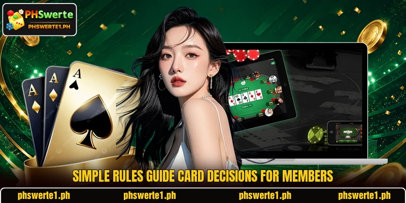 Simple rules guide card decisions for members Simple rules guide card decisions for members